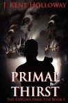 The Enigma Directive: Primal Thirst - J. Kent Holloway