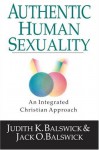 Authentic Human Sexuality: An Integrated Christian Approach - Judith K. Balswick, Jack O. Balswick