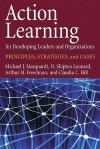 Action Learning for Developing Leaders and Organizations: Principles, Strategies, and Cases - Michael J. Marquardt, Arthur M. Freedman, H. Skipton Leonard, Claudia C. Hill