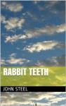 Rabbit Teeth - John Steel