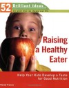 Raising a Healthy Eater (52 Brilliant Ideas): Help Your Kids Develop a Taste for Good Nutrition - Mandy Francis