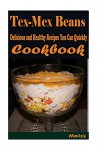 Tex-Mex Beans 101. Delicious, Nutritious, Low Budget, Mouth Watering Cookbook - Heviz's