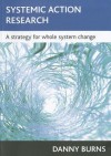 Systemic Action Research: A Strategy for Whole System Change - Danny Burns