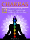 Chakras: 55 Tips on How to Balance Chakras, Increase Aura, and Radiate Positive Energy (Chakra Balancing, Healing, Meditation Techniques) - Betty Goodwin