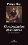 El coleccionista apasionado: Una historia íntima - Philipp Blom