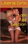 I am Just Lesbian (Pink Girls) - Liberal Girls