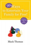 99 Ways to Entertain Your Family for Free! - Mack Thomas