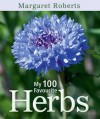 My 100 Favourite Herbs - Margaret Roberts