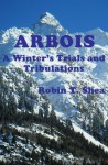 'Arbois' A Winters Trials And Tribulations. (Arbois.) - Robin Shea, Carol von Raesfeld