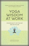 Yoga Wisdom at Work: Finding Sanity Off the Mat and On the Job - Maren S. Showkeir, James D. Showkeir, Christine Day