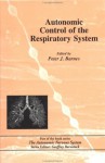 Autonomic Control Of The Respiratory System (The Autonomic Nervous System) - Peter J. Barnes