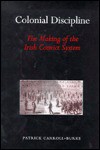 Colonial Discipline: Tha Making of the Irish Convict System - Patrick Carroll