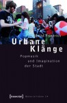 Urbane Klange: Popmusik Und Imagination Der Stadt - Malte Friedrich