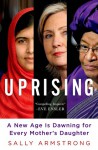 Uprising: A New Age is Dawning for Every Mother's Daughter - Sally Armstrong