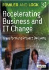 Accelerating Business and It Change: Transforming Project Delivery - Alan Fowler, Dennis Lock