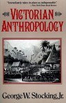 Victorian Anthropology - George W. Stocking Jr.