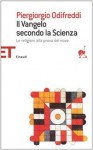 Il Vangelo secondo la scienza : le religioni alla prova del nove - Piergiorgio Odifreddi