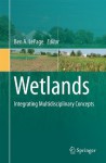 Wetlands: Integrating Multidisciplinary Concepts - Ben A. Lepage