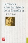 Lecciones sobre la historia de la filosofia 3 - Georg Wilhelm Friedrich Hegel