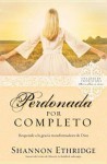 Perdonada Por Completo: Completely Forgiven - Shannon Ethridge