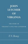 John Letcher of Virginia: The Story of Virginia's Civil War Governor - F.N. Boney, Francis N. Boney