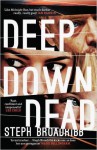 Deep Down Dead - Steph Broadribb