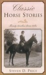 Classic Horse Stories: Fourteen Timeless Horse Tales - Steven D Price