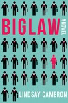 BIGLAW: A Novel - Lindsay Cameron