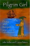 Pilgrim Girl: Diary And Recipes Of Her First Year In The New World - Jule Selbo, Laura Peters