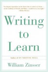 Writing to Learn: How to Write--And Think--Clearly about Any Subject at All - William Knowlton Zinsser