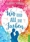 Wir und all die Farben - Michelle Schrenk