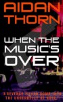 When the Music's Over - Aidan Thorn