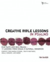 Creative Bible Lessons in Psalms: Raw Faith and Rich Praise---12 Lessons from Israel's National Songbook - Tim Baker