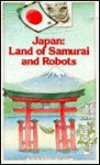 Japan: Land of Samurai and Robots - Laurence Ottenheimer, Michelle Nikly