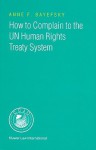 How to Complain to the Un Human Rights Treaty System - Anne F. Bayefsky