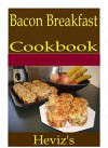 Bacon Breakfast 101. Delicious, Nutritious, Low Budget, Mouth Watering Bacon Breakfast Cookbook - Heviz's