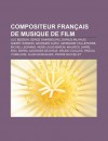 Compositeur Fran Ais de Musique de Film: Luc Besson, Serge Gainsbourg, Darius Milhaud, Andr Hossein, Georges Auric, Germaine Tailleferre - Source Wikipedia