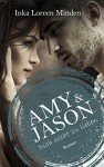 Amy & Jason: Dich nicht zu lieben - Inka Loreen Minden