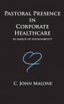 Pastoral Presence in Corporate Healthcare - In Search of Sustainability - Greg Russell, James Ransom, Michael Meeks