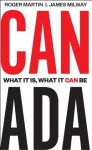 Canada: What It Is, What It Can Be (Rotman-UTP Publishing) - Roger Martin, James Milway