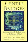 Gentle Bridges: Conversations with the Dalai Lama on the Sciences of Mind - Jeremy W. Hayward, Francisco J. Varela