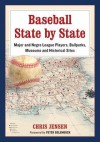 Baseball State by State: Major and Negro League Players, Ballparks, Museums and Historical Sites - Chris Jensen