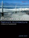 Patterns in Network Architecture: A Return to Fundamentals: A Return to Fundamentals - John Day