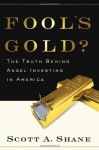 Fool's Gold?: The Truth Behind Angel Investing in America (Financial Management Association Survey and Synthesis Series) - Scott Shane