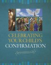 Celebrating Your Child's Confirmation - Connie Clark