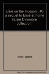 Elsie on the Hudson : #b a sequel to Elsie at home (Elsie Dinsmore collection) - Martha Finley