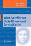 What Every Woman Should Know about Cervical Cancer - Nenad Markovic, Olivera Markovic