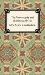 The Sovereignty and Goodness of God: A Narrative of the Captivity and Restoration of Mrs. Mary Rowlandson - Mrs. Mary Rowlandson