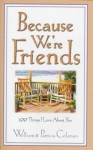 Because We'er Friends: 100 Things I Love about You - William L. Coleman, Patricia Coleman