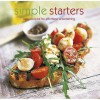 Simple Starters: Easy Recipes for Effortless Entertaining. [Text, Valerie Aikman-Smith ... [Et Al.]] - Valerie Aikman-Smith